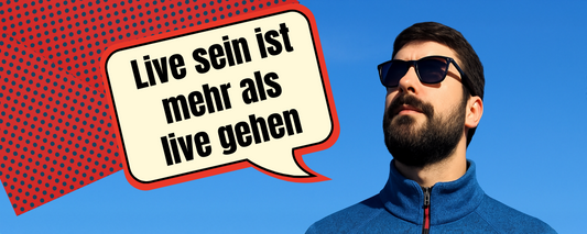 Live sein bedeutet mehr als nur Live gehen
