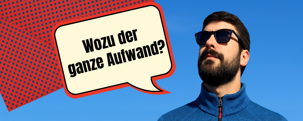 Wozu der ganze Aufwand?